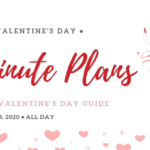 The Ultimate Guide to Last-Minute Valentine’s Day Plans (2020 Edition)