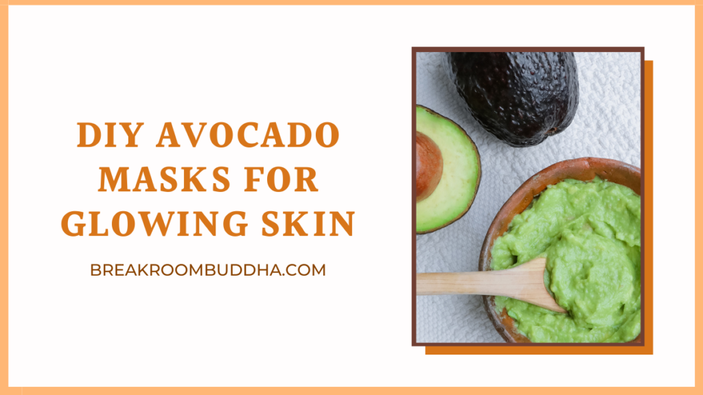 DIY Homemade Avocado Masks for Glowing Skin Breakroom Buddha